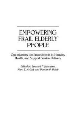 Duncan P. Boldy - Empowering Frail Elderly People: Opportunities and Impediments in Housing, Health, and Support Service Delivery - 9780275966515 - V9780275966515
