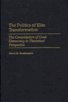 Neovi M. Karakatsanis - The Politics of Elite Transformation: The Consolidation of Greek Democracy in Theoretical Perspective - 9780275970352 - V9780275970352