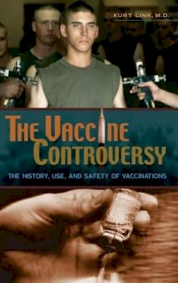 Kurt Link M.d. - The Vaccine Controversy: The History, Use, and Safety of Vaccinations - 9780275984724 - V9780275984724