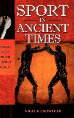 Nigel B. Crowther - Sport in Ancient Times - 9780275987398 - V9780275987398
