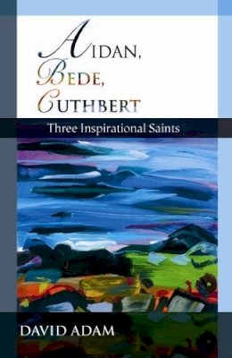 David Adam - Aidan, Bede, Cuthbert - Three Inspirational Saints - 9780281057733 - V9780281057733