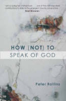 Peter Rollins - How (Not) to Speak of God - 9780281057986 - V9780281057986