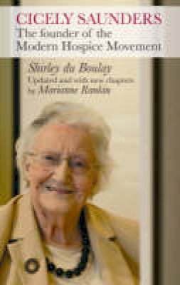 Shirley Du Boulay - Cicely Saunders: The Founder of the Modern Hospice Movement - 9780281058891 - V9780281058891