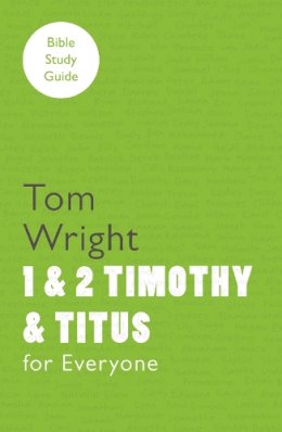Wright, Tom, Le Peau, Phyllis J. - 1 & 2 Timothy & Titus (Bible Study Guide) - 9780281061822 - V9780281061822