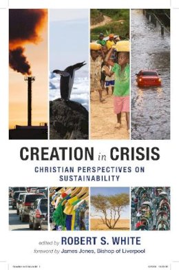 Robert White - Creation in Crisis - Christian perspectives on sustainability - 9780281061907 - V9780281061907