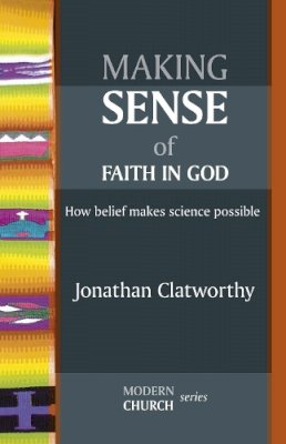 Jonathan Clatworthy - Making Sense of Faith in God (Spck Modern Church) - 9780281064045 - V9780281064045