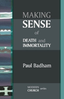 The Revd Prof Paul Badham - Making Sense of Death and Immortality - 9780281064588 - V9780281064588