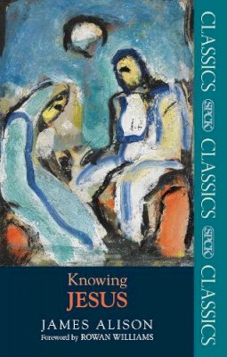 Professor James Alison - Knowing Jesus (SPCK Classic) - 9780281065035 - V9780281065035 Professor James Alison - Knowing Jesus (SPCK Classic) - 9780281065035 - V9780281065035