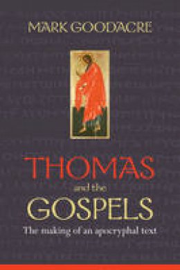 Mark Goodacre - Thomas and the Gospels - 9780281067763 - V9780281067763