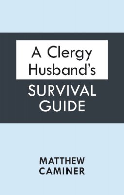 Matthew Caminer - A Clergy Husband's Survival Guide - 9780281067909 - V9780281067909 Matthew Caminer - A Clergy Husband's Survival Guide - 9780281067909 - V9780281067909