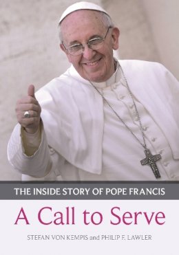 Stefan Von Kempis - A Call to Serve: The Inside Story of Pope Francis  -  Who He is, How He Lives, What He Asks - 9780281071463 - V9780281071463