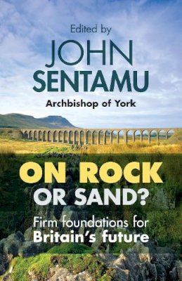 The Rt Revd Dr John Sentamu - On Rock or Sand?: Firm Foundations For Britain's Future - 9780281071746 - V9780281071746