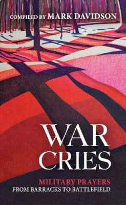 Mark Davidson - War Cries: Military Prayers from Barracks to Battlefield - 9780281073641 - V9780281073641