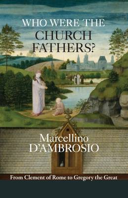Marcellino D´ambrosio - Who Were the Church Fathers?: From Clement of Rome to Gregory the Great - 9780281074129 - V9780281074129