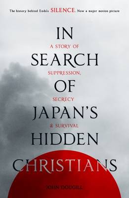 John Dougill - In Search of Japan's Hidden Christians: A Story of Suppression, Secrecy and Survival - 9780281075522 - V9780281075522
