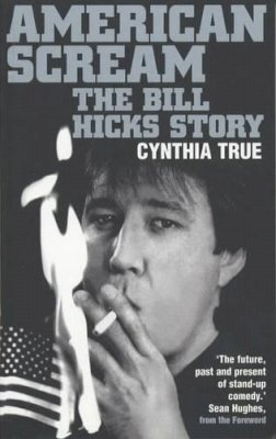Cynthia True - American Scream: The Bill Hicks Story - 9780283063534 - KKD0002794