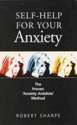 Dr Robert Sharpe - Self-help for Your Anxiety: The Proven 