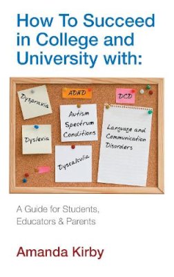 Amanda Kirby - How to Succeed with Specific Learning Difficulties at College and University: A Guide for Students, Educators & Parents - 9780285642430 - V9780285642430