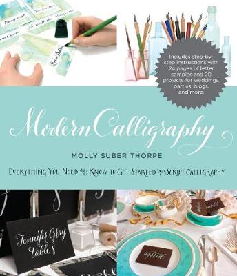 Molly Suber Thorpe - Modern Calligraphy: Everything You Need to Know to Get Started in Script Calligraphy - 9780285643710 - V9780285643710