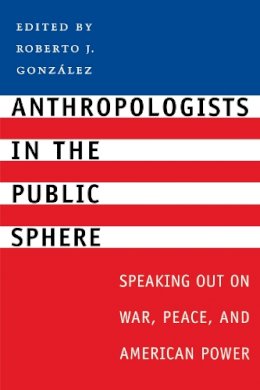Roberto J Gonz Lez - Anthropologists in the Public Sphere - 9780292701694 - V9780292701694
