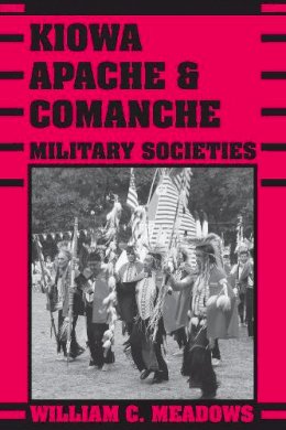 William C. Meadows - Kiowa, Apache, and Comanche Military Societies - 9780292705180 - V9780292705180