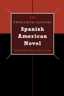 Raymond L Williams - The Twentieth-Century Spanish American Novel - 9780292706705 - V9780292706705