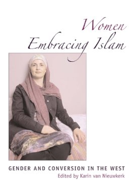 Karin Van Nieuwkerk - Women Embracing Islam: Gender and Conversion in the West - 9780292713024 - V9780292713024