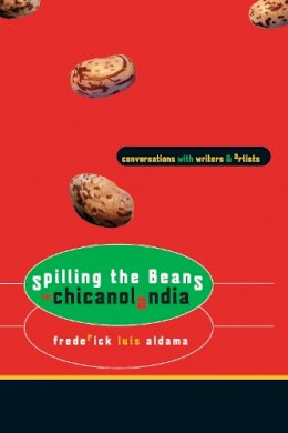 Frederick Luis Aldama - Spilling the Beans in Chicanolandia: Conversations with Writers and Artists - 9780292713123 - V9780292713123