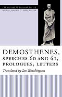 Worthington - Demosthenes, Speeches 60 and 61, Prologues, Letters (The Oratory of Classical Greece) - 9780292713321 - V9780292713321