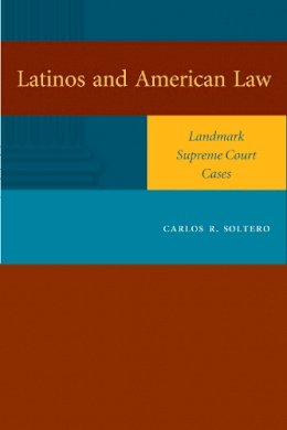 Carlos R. Soltero - Latinos and American Law - 9780292714113 - V9780292714113