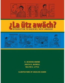 R. Mckenna Brown - La Utz Awach?. Introduction to Kaqchikel Maya Language.  - 9780292714601 - V9780292714601