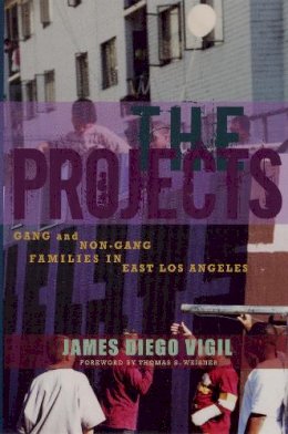 James Diego Vigil - The Projects. Gang and Non-Gang Families in East Los Angeles.  - 9780292717312 - V9780292717312