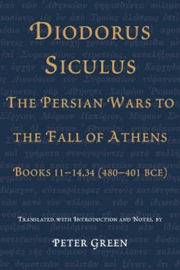 Green - Diodorus Siculus, The Persian Wars to the Fall of Athens: Books 11-14.34 (480-401 BCE) - 9780292721258 - V9780292721258