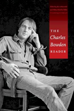 Charles Bowden - The Charles Bowden Reader - 9780292721982 - V9780292721982
