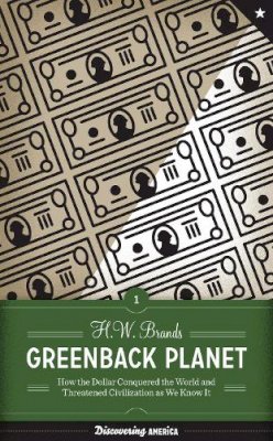 H. W. Brands - Greenback Planet: How the Dollar Conquered the World and Threatened Civilization as We Know It - 9780292723412 - V9780292723412