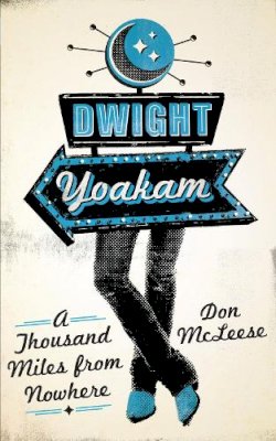 Don Mcleese - Dwight Yoakam: A Thousand Miles from Nowhere - 9780292723818 - V9780292723818