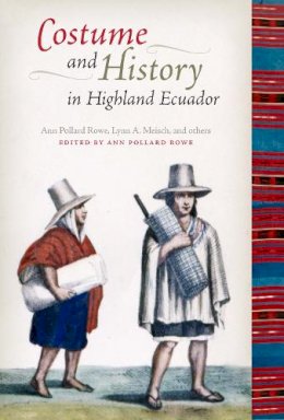 Ann Pollard Rowe - Costume and History in Highland Ecuador - 9780292725911 - V9780292725911