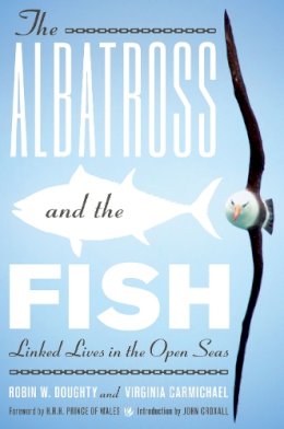 Robin W. Doughty - The Albatross and the Fish: Linked Lives in the Open Seas - 9780292726826 - V9780292726826