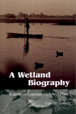 Gay M. Gomez - Wetland Biography - 9780292728127 - V9780292728127