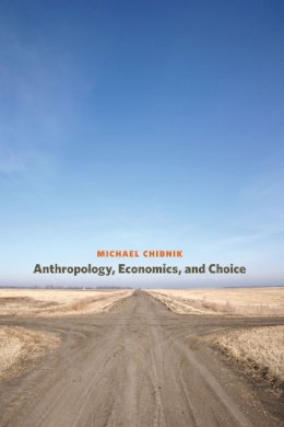 Michael Chibnik - Anthropology, Economics, and Choice - 9780292729025 - V9780292729025