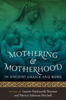 Lauren Hac Petersen - Mothering and Motherhood in Ancient Greece and Rome - 9780292729902 - V9780292729902