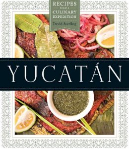 David Sterling - Yucatán: Recipes from a Culinary Expedition - 9780292735811 - V9780292735811