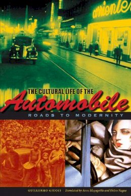 Guillermo Giucci - The Cultural Life of the Automobile: Roads to Modernity - 9780292737846 - V9780292737846
