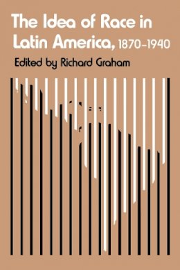 Richard Graham - The Idea of Race in Latin America, 1870-1940 - 9780292738577 - V9780292738577