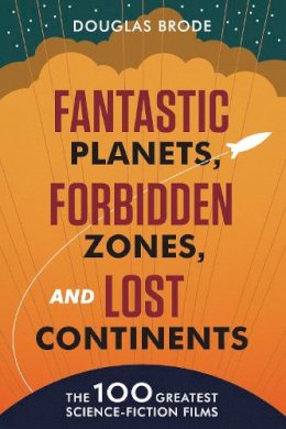 Douglas Brode - Fantastic Planets, Forbidden Zones, and Lost Continents: The 100 Greatest Science-Fiction Films - 9780292739192 - V9780292739192 Douglas Brode - Fantastic Planets, Forbidden Zones, and Lost Continents: The 100 Greatest Science-Fiction Films - 9780292739192 - V9780292739192
