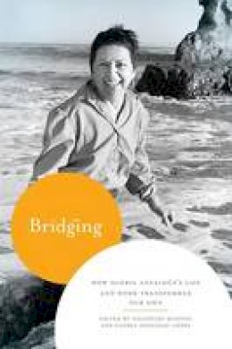 Analouise Keating - Bridging: How Gloria Anzaldua´s Life and Work Transformed Our Own - 9780292743953 - V9780292743953