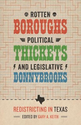 Gary A. Keith - Rotten Boroughs, Political Thickets, and Legislative Donnybrooks - 9780292745407 - V9780292745407