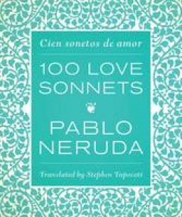 Pablo Neruda - One Hundred Love Sonnets: Cien sonetos de amor (English and Spanish Edition) - 9780292757608 - V9780292757608