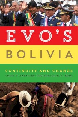 Linda C. Farthing - Evo's Bolivia: Continuity and Change - 9780292758681 - V9780292758681