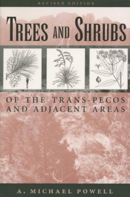 A.michael Powell - Trees and Shrubs of the Trans-Pecos and Adjacent Areas - 9780292765733 - V9780292765733